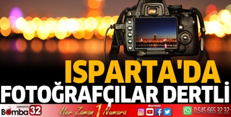 Isparta’da fotoğrafçılar dertli