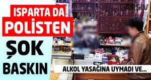 Isparta’da Gece Alkol Satışı Yapan İşletmeye Polis Baskını!