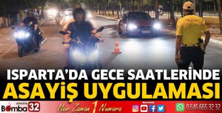 Isparta’da gece saatlerinde asayiş uygulaması