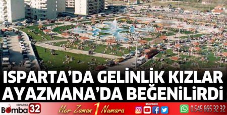 Isparta’da gelinlik kızlar Ayazmana’da beğenilirdi