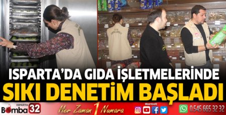 Isparta’da gıda işletmelerinde sıkı denetim başladı