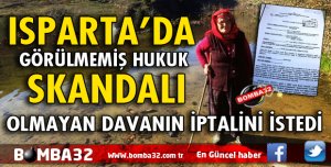 ISPARTA’DA GÖRÜLMEMİŞ HUKUK SKANDALI
