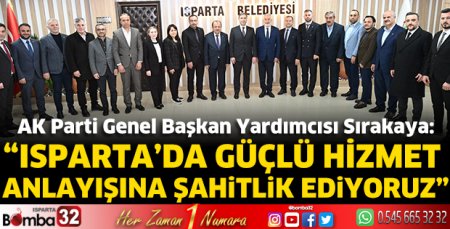 Isparta’da güçlü hizmet anlayışına şahitlik ediyoruz