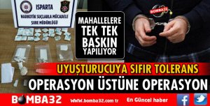 ISPARTA’DA GÜLİSTAN MAHALLESİNDE UYUŞTURUCU OPERASYONU