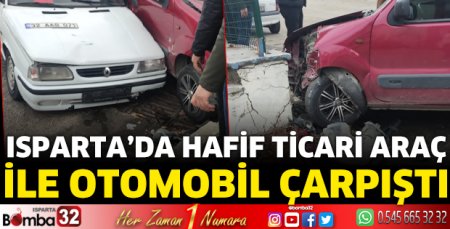 Isparta’da hafif ticari araç ile otomobil çarpıştı