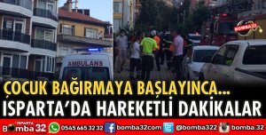 ISPARTA’DA HAREKETLİ DAKİKALAR