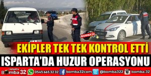 ISPARTA’DA HUZUR OPERASYONU