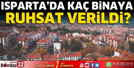 Isparta’da kaç binaya ruhsat verildi?