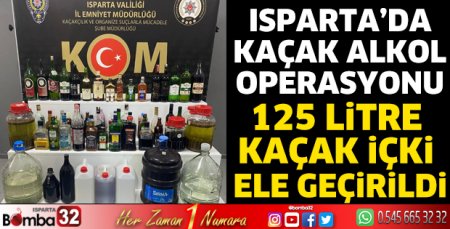 Isparta’da kaçak alkol operasyonu