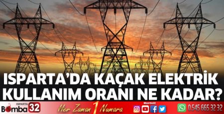 Isparta’da kaçak elektrik kullanım oranı ne kadar?