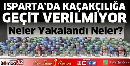 Isparta’da kaçakçılığa geçit yok