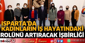 ISPARTA’DA KADINLARIN İŞ HAYATINDAKİ ROLÜNÜ ARTIRACAK İŞBİRLİĞİ
