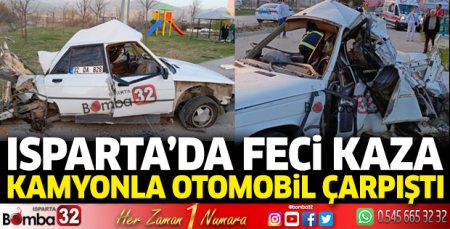 Isparta’da kamyonla otomobil çarpıştı