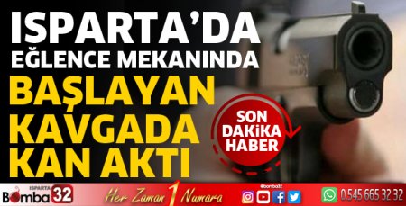 Isparta’da kavgada kan aktı