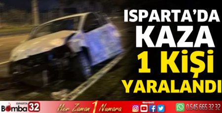 Isparta’da kaza 1 kişi yaralandı 
