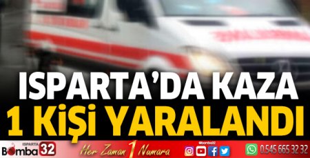 Isparta’da kaza 1 yaralı