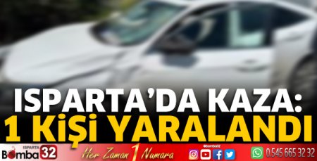 Isparta’da kaza: 1 yaralı