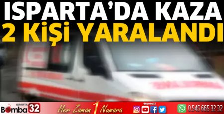 Isparta’da kaza 2 kişi yaralandı