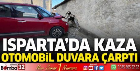 Isparta’da kaza otomobil duvara çarptı