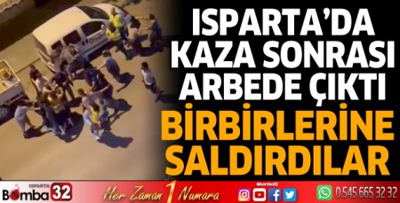 Isparta’da kaza sonrası arbede çıktı
