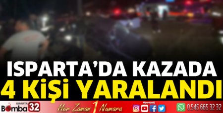 Isparta’da kazada 4 kişi yaralandı 
