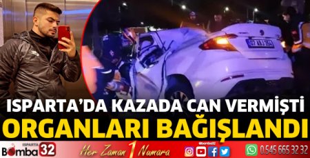 Isparta’da kazada can vermişti Organları bağışlandı 