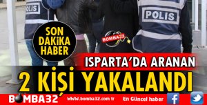 ISPARTA’DA KESİNLEŞMİŞ HAPİS CEZASI İLE ARANAN 2 KİŞİ YAKALANDI