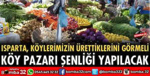 ISPARTA’DA KÖY PAZARI ŞENLİĞİ YAPILACAK
