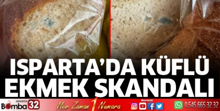 Isparta’da küflü ekmek skandalı
