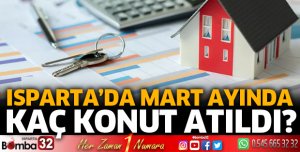 Isparta’da Mart ayında 633 konut satıldı