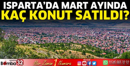 Isparta’da Mart ayında kaç konut satıldı?