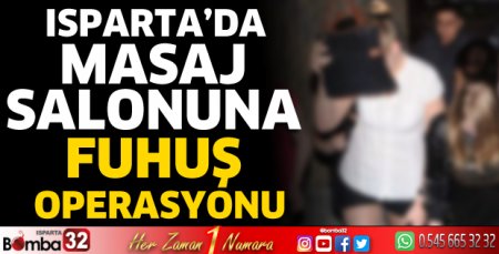 Isparta’da masaj salonuna fuhuş operasyonu