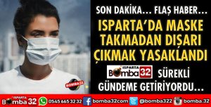 ISPARTA’DA MASKE TAKMADAN DIŞARI ÇIKMAK YASAKLANDI
