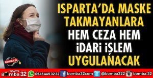 ISPARTA’DA MASKE ZORUNLULUĞUNA UYMAYANLAR DİKKAT