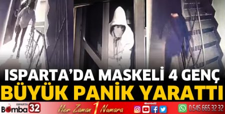 Isparta’da maskeli 4 genç büyük panik yarattı