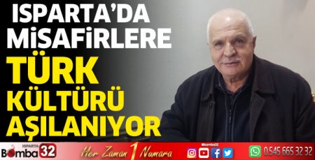 Isparta’da misafirlere Türk Kültürü aşılanıyor