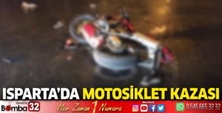 Isparta’da motosiklet kazası