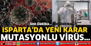Isparta’da mutasyonlu virüs kararı