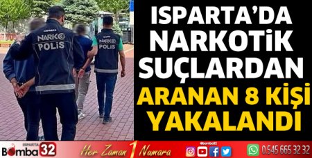 Isparta’da narkotik suçlardan aranan 8 kişi yakalandı