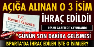 ISPARTA’DA O 3 İSİM İHRAÇ EDİLDİ?