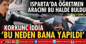 ISPARTA’DA ÖĞRETMENİN ARACINA ASİTLİ SALDIRI