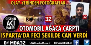 ISPARTA’DA OTOMOBİL AĞACA ÇARPTI: SÜRÜCÜ FECİ ŞEKİLDE CAN VERDİ