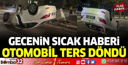 Isparta’da otomobil ters döndü