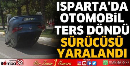 Isparta’da otomobil ters döndü