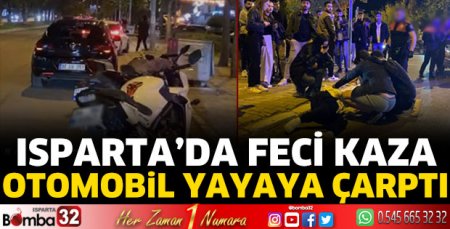 Isparta’da otomobil yayaya çarptı