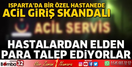 Isparta’da özel hastanede acil giriş skandalı