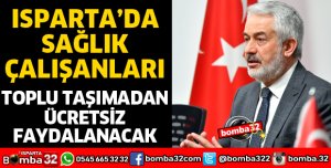 ISPARTA’DA SAĞLIK ÇALIŞANLARI TOPLU TAŞIMADAN ÜCRETSİZ FAYDALANACAK