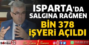 Isparta’da salgına rağmen Bin 378 iş yeri açıldı