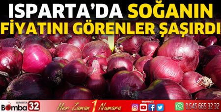 Isparta’da soğanın fiyatını görenler şaşırdı 