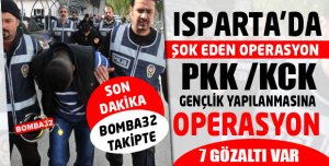ISPARTA’DA ŞOK OPERASON  7 GÖZALTI